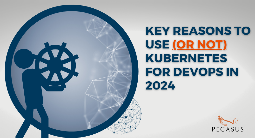 Key Reasons to Use (or not) Kubernetes for DevOps in 2024